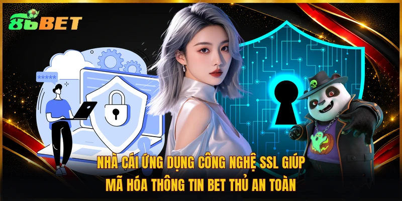 Nhà cái ứng dụng công nghệ SSL giúp mã hóa thông tin bet thủ an toàn